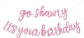 BEISHIDA Glitter Pink Pre-Strung Go Shawty It's Your Birthday Banner Decor | NO by Beishida