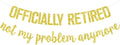 Officially Retired Banner, Happy Retirement, Goodbye Tension Hello Pension by Dejupgar