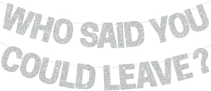 BEISHIDA Silver Who Said You Could Leave Banner, Pre-Strung Glitter retirement by Beishida