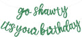 BEISHIDA Glitter Green Pre-Strung Go Shawty It's Your Birthday Banner Decor | by Beishida