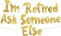 Pre-Strung I'm Retired Ask Someone Else Gold Glitter Banner by SterlingJamesCo
