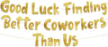 Pre-Strung Good Luck Finding Better Coworkers Than Us Gold Glitter Banner by SterlingJamesCo