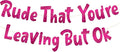 Pre-Strung Rude That You're Leaving But Ok Pink Glitter Banner by SterlingJamesCo