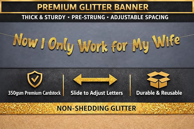 Pre-Strung Now I Only Work For My Wife Gold Glitter Banner - Image 3