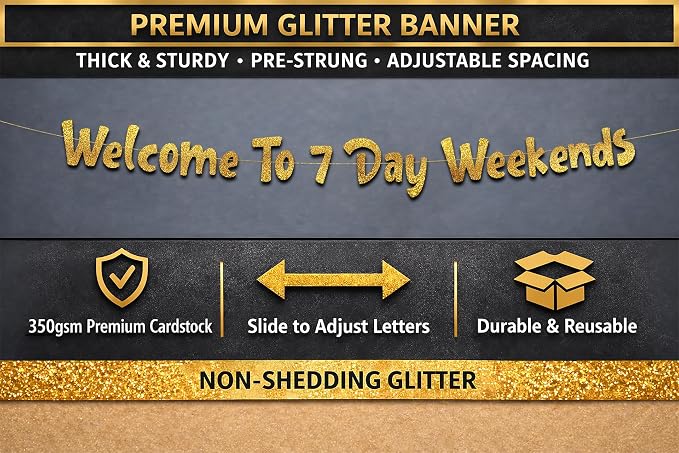 Pre-Strung Welcome To 7 Day Weekends Gold Glitter Banner - Image 3