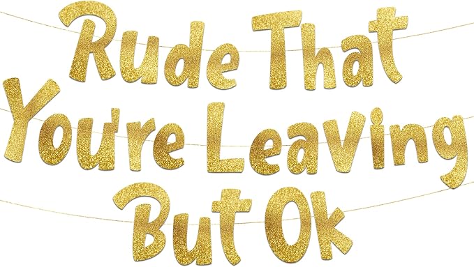 Pre-Strung Rude That You're Leaving But Ok Gold Glitter Banner by SterlingJamesCo
